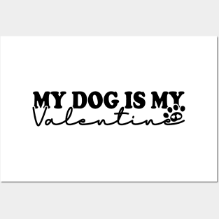 My Dog Is My Valentine Posters and Art